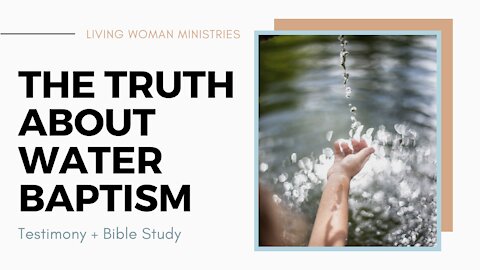 Why I was Baptized Twice | The Truth About Water Baptism | Bible Study