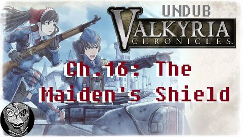 [Ch.16: The Maiden's Shield] Valkyria Chronicles (UNDUB)