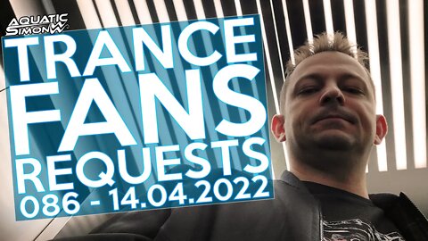 Aquatic Simon LIVE - Trance Fans Requests - 086 - 14/04/2022