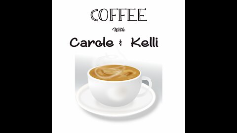 Coffee with Carole and Kelli 1-9-22