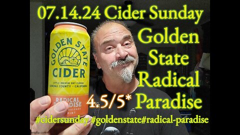 07.14.24 Cider Sunday: Golden State Radical Paradise 4.5/5*