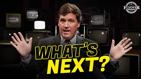 What's next for Tucker Carlson? - Doug Billings