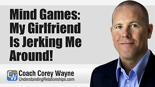 Mind Games: My Girlfriend Is Jerking Me Around!