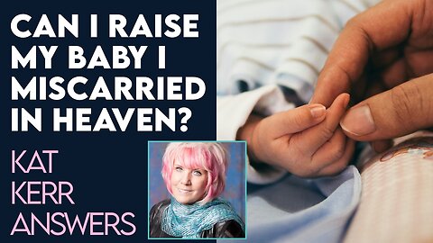 Kat Kerr: Can I Raise My Baby I Miscarried In Heaven? | Sept 22 2021