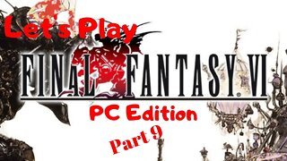 Let's Play Final Fantasy VI PC Edition Part 9