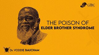 The Poison of Elder Brother Syndrome -- Voddie Baucham