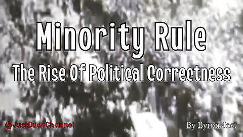 Minority Rule: The Rise Of Political Correctness | Byron Jost