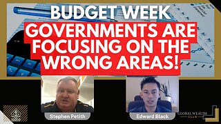 Budget Week - Governments Are Focusing on the WRONG Areas!