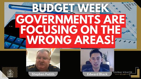 Budget Week - Governments Are Focusing on the WRONG Areas!