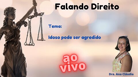 Idoso pode ser agredido - Falando Direito