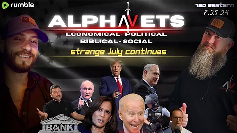 ALPHAVETS 7.25.24 ~ ARE WE HEADING INTO A VERY HOT MONTH?!