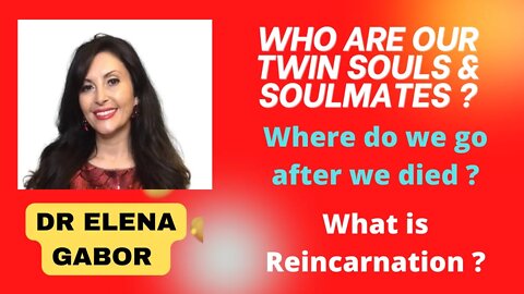 Who are our twin flames & Soul mates ? where do we go after we die ? with Dr Elena Gabor # 41