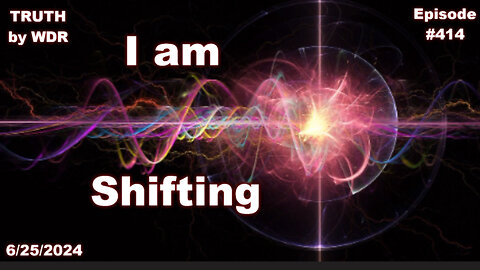 I am Shifting - TRUTH by WDR - Ep. 414