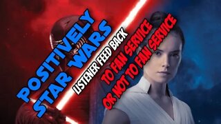 Positively Star Wars: Listener Feedback - To Fan Service or Not To Fan Service?