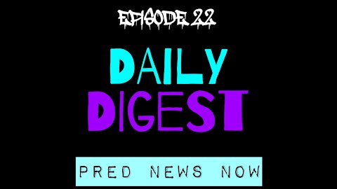 Episode 22 - Daily Digest - Predator News Now PNN