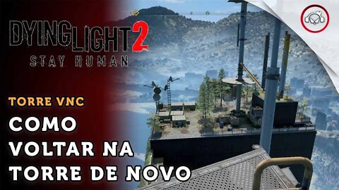 Dying Light 2 Stay Human, Como voltar na torre vnc novamente | super dica PT-BR