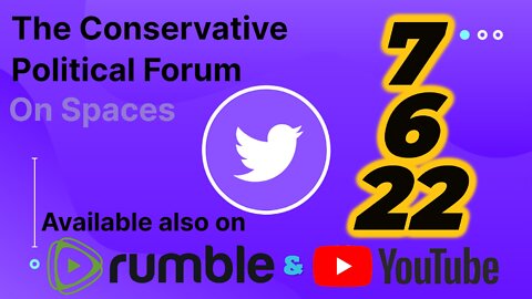 🎙The Conservative Political Forum 🎙 -- 7/06/22