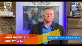 WHAT SHOULD I DO WITH MY LIFE? THE FIRST QUESTION OF LEADERSHIP