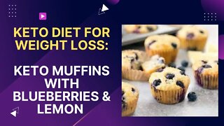 KETO DIET FOR WEIGHT LOSS: KETO MUFFINS WITH BLUEBERRIES AND LEMON