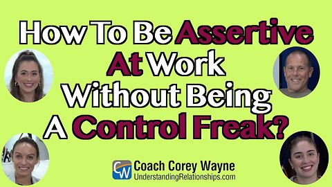 How To Be Assertive At Work Without Being A Control Freak?