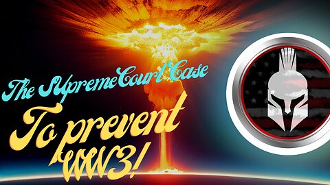 SUPREME COURT CASE | STOPPING WW3!