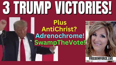 TRUMP'S 3 VICTORIES, PLUS ADRENOCHROME & ANTICHRIST