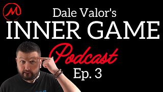 Dale Valor's Inner Game Podcast Ep. 3