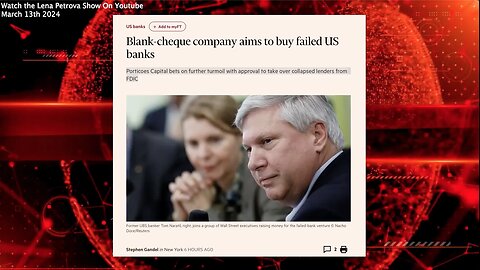 Banks | Blank-Cheque Company Aims to Buy Failed US banks | "Porticoes Capital Seeks Approval to Take Over Collapsed Lenders from FDIC" - Financial Times (3/13/24) | "Banks Are Going to Go BUST." - Gerald Celente (3/11/24)