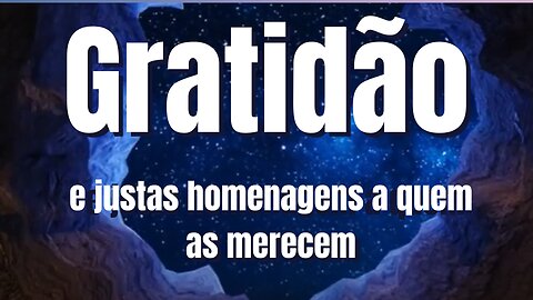 GRATIDÃO E JUSTAS HOMENAGENS A QUEM AS MERECEM!