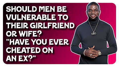 F&F After Hours: Should Men Be Vulnerable to Their Girlfriend or Wife?