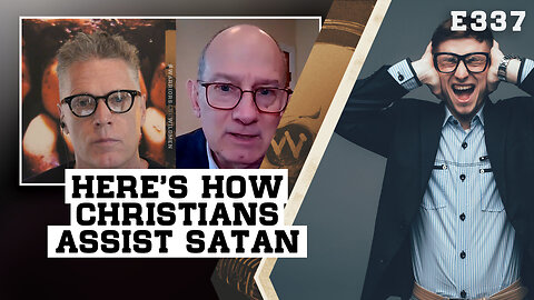 E337: Here’s How Christians Assist Satan