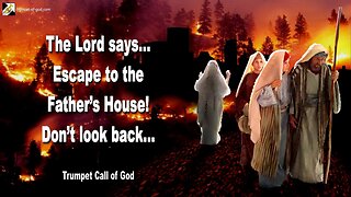 Dec 7, 2010 🎺 The Lord says... Escape to the Father's House, do not look back