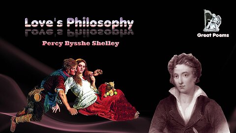 Percy Bysshe Shelley - Love’s Philosophy - Great Poems