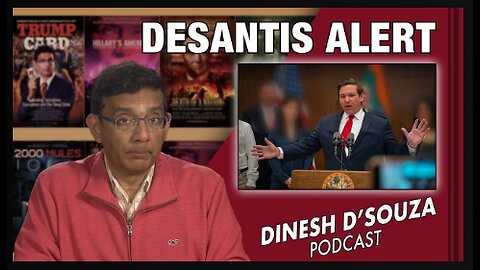 DESANTIS ALERT- Dinesh D’Souza Podcast Ep456