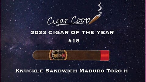 2023 Cigar of the Year Countdown (Coop’s List) #18: Knuckle Sandwich Maduro Toro H