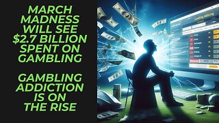 March Madness Will See $2.7 Billion Spent on Betting | Gambling Addiction on the Rise in the USA