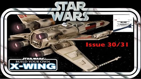 STAR WARS BUILD YOUR OWN X-WING ISSUE 30/31