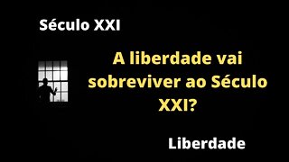 A liberdade sobreviverá ao Século XXI? | Constatações e pensamentos sobre direitos fundamentais