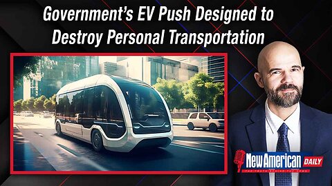 New American Daily | Government’s EV Push Designed to Destroy Personal Transportation