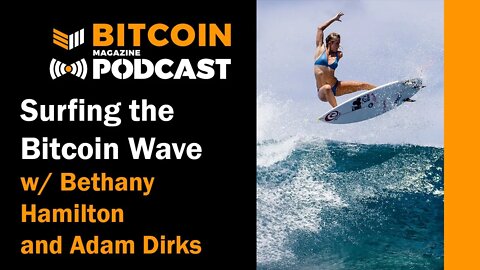 Surfing the Bitcoin Wave with Bethany Hamilton and Adam Dirks - Bitcoin Magazine Podcast
