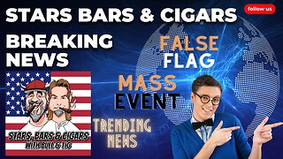 STARS BARS & CIGARS, False flag, Mass events who do you trust?