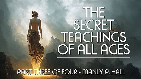 THE SECRET TEACHINGS OF ALL AGES (Pt. 3 of 4) - Manly P. Hall