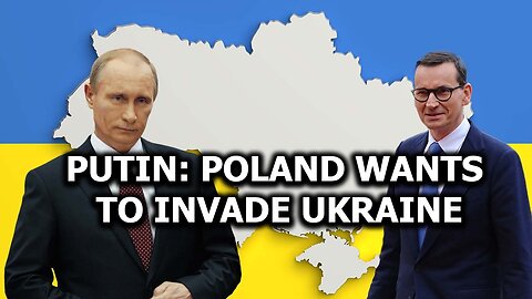 Putin: Poland Wants to Invade Ukraine