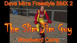 Dave Mirra Freestyle BMX 2: Woodward Camp **The Slim Jim Guy**