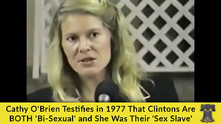 Cathy O'Brien Testifies in 1977 That Clintons Are BOTH 'Bi-Sexual' and She Was Their 'Sex Slave'