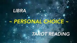 LIBRA ~ PERSONAL CHOICE ~ TAROT READING
