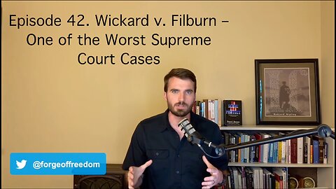 Episode 42. Wickard v. Filburn – One of the Worst Supreme Court Cases