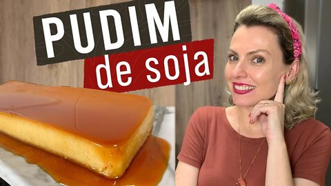 PUDIM DE SOJA - Será que fica bom? Comprei leite condensado de soja para fazer esse pudim