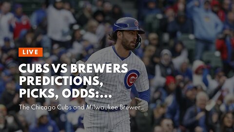 Cubs vs Brewers Predictions, Picks, Odds: Handicapping an Underrated Pitcher's Duel