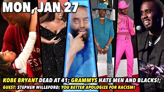 Mon, Jan 27: Kobe Bryant Dead at 41; GUEST: Stephen Willeford; Grammy's Not Black Enough 😭😭😭